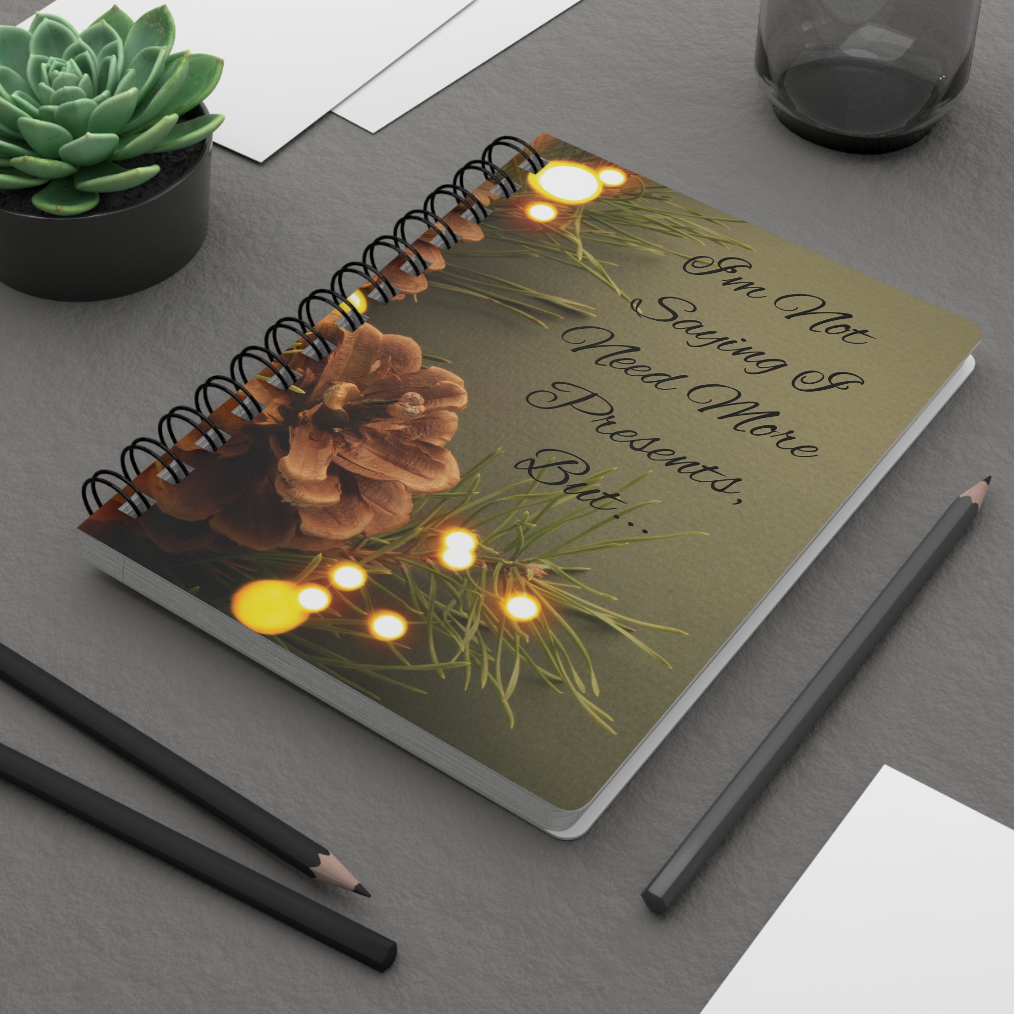 Holiday Gift Spiral Bound Journal - "I'm Not Saying I Need More Presents, But..." | Perfect for Christmas & Gift Planning