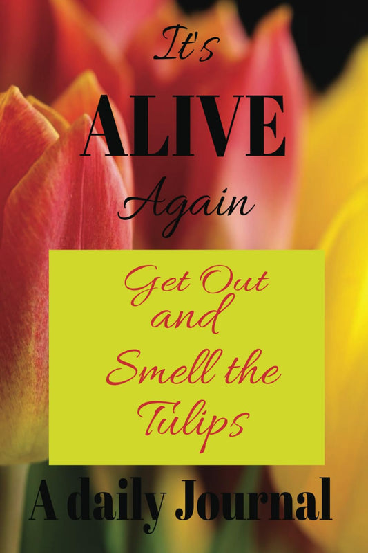 It's Alive Again: Spring Journal: Get out and Smell the Tulips