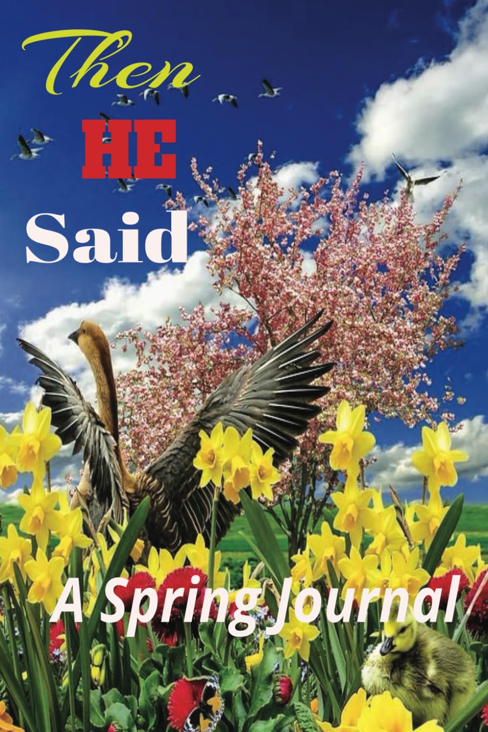 Then HE Said: Let There Be LIFE: A Spring Journal